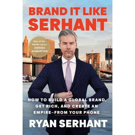 Brand It Like Serhant: How to Build a Global Brand, Get Rich, and Create an Empire--From Your Phone, (Paperback)