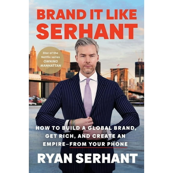 Brand It Like Serhant: How to Build a Global Brand, Get Rich, and Create an Empire--From Your Phone, (Paperback)