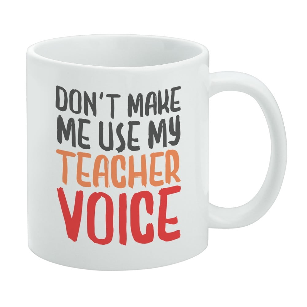 Don't make me use my Tutor Voice 10oz funny Mug 086 