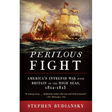 Perilous Fight : America's Intrepid War with Britain on the High Seas, (Best High School Fights)