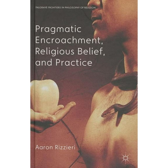 Palgrave Frontiers in Philosophy of Reli Pragmatic Encroachment, Religious Belief and Practice, (Hardcover)