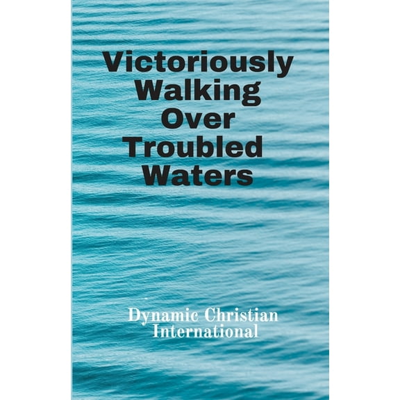 Victoriously Walking Over Troubled Waters (Paperback)