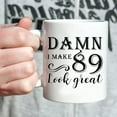thumbnail image 4 of 89th Birthday Gifts for Women Men - Damn I Make 89 Look Great Mug - 89 Year Old Present Ideas for Grandpa, Grandma, Wife, Husband, Mom, Dad, Sisters, Brothers, Friends - 11 oz Coffee Mug, 4 of 6