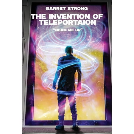 Garret Strong The Invention of Teleportation Beam Me Up! (Paperback)
