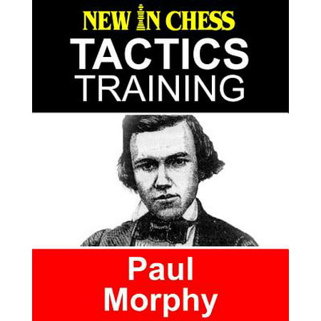 Tactics Training Paul Morphy - eBook (Paul Morphy Best Games)