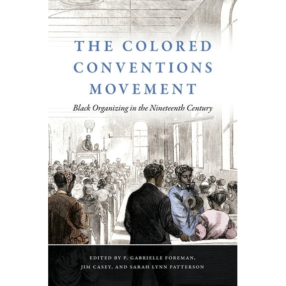 The John Hope Franklin African American  The Colored Conventions Movement: Black Organizing in the Nineteenth Century, (Hardcover)