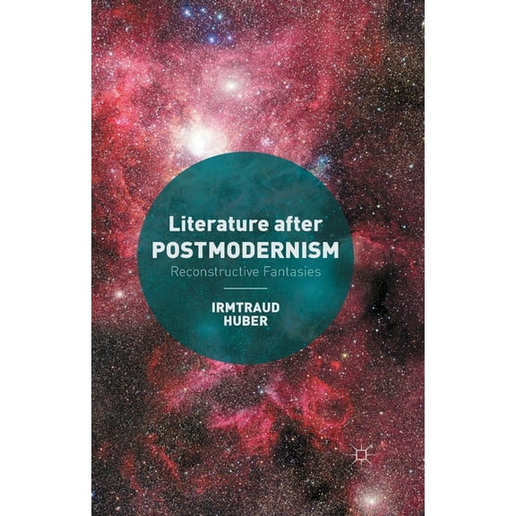 Literature After Postmodernism: Reconstructive Fantasies, (Paperback)
