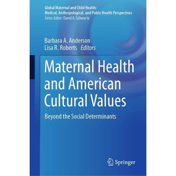 Global Maternal and Child Health Maternal Health and American Cultural Values: Beyond the Social Determinants, (Hardcover)