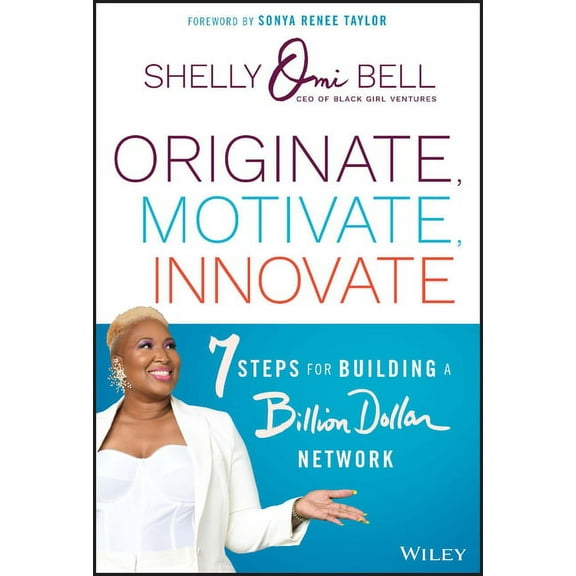 Originate, Motivate, Innovate: 7 Steps for Building a Billion Dollar Network, (Hardcover)