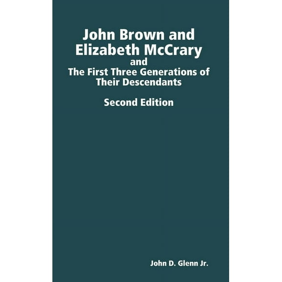 John Brown and Elizabeth McCrary, and the First Three Generations of Their Descendants, 2nd Edition (Hardcover)