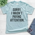 thumbnail image 2 of Kids Sorry I Wasn't Paying Attention T-shirt, Youth Kids Boy Girl T-Shirt, Funny Sarcastic Sassy T-shirt, Light Blue, X-Small, 2 of 4