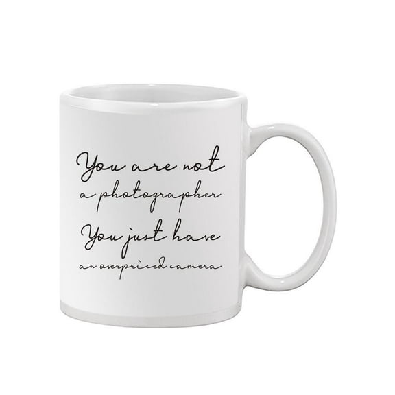 Funny Photography Quote Mug  -Image by Shutterstock,