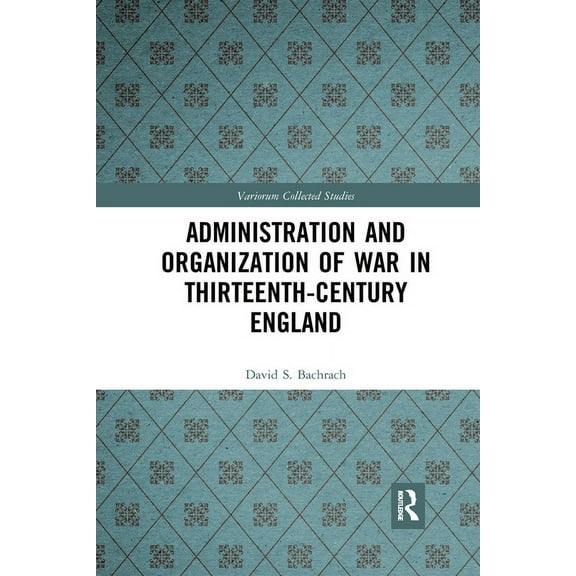 Variorum Collected Studies Administration and Organization of War in Thirteenth-Century England, Book 1088, (Paperback)