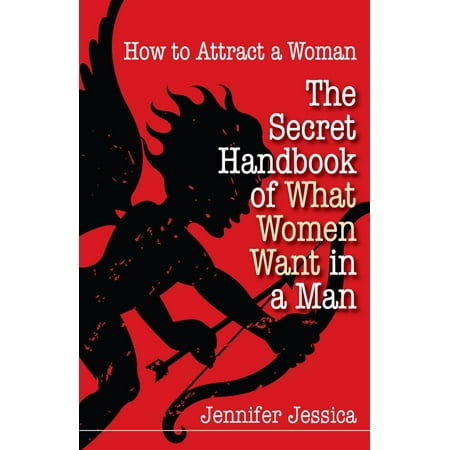 How To Attract a Woman: The Secret Handbook of What Women Want in a Man -