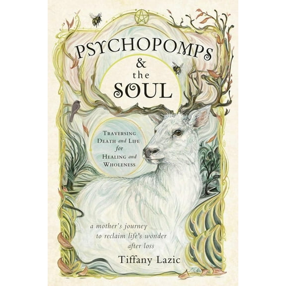 Psychopomps & the Soul: Traversing Death and Life for Healing and Wholeness, (Paperback)
