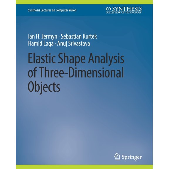 Synthesis Lectures on Computer Vision Elastic Shape Analysis of Three-Dimensional Objects, (Paperback)
