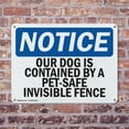 thumbnail image 4 of (2 Pack) Our Dog Is Contained By A Pet-Safe Invisible Fence OSHA Notice Sign 24 Inch X 18 Inch Indoor / Outdoor Rust-Free Aluminum Metal Signs for Workplace, Workshop, and Construction Site, 4 of 8