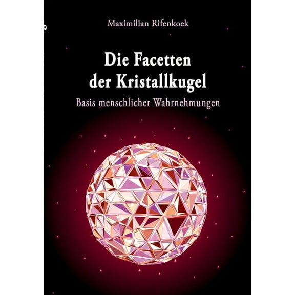 Die Facetten der Kristallkugel: Basis menschlicher Wahrnehmungen, (Paperback)
