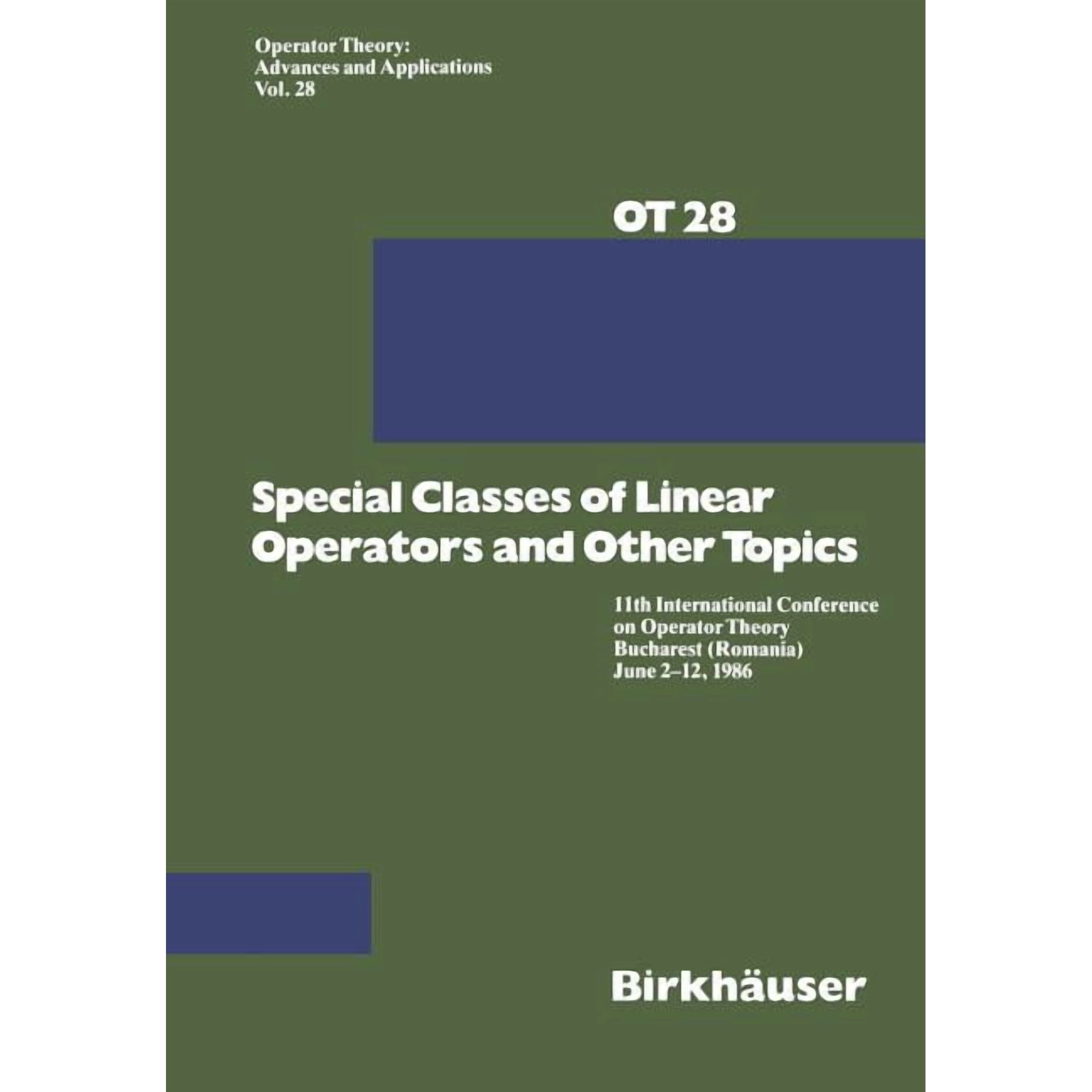 Operator Theory: Advances and Applicatio Special Classes of Linear Operators and Other Topics: 11th International Conference on Operator Theory Bucharest (Romani Book 28 (Paperback)