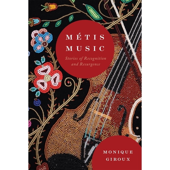 McGill-Queen's Indigenous and Northern S Métis Music: Stories of Recognition and Resurgence Volume 108, (Paperback)