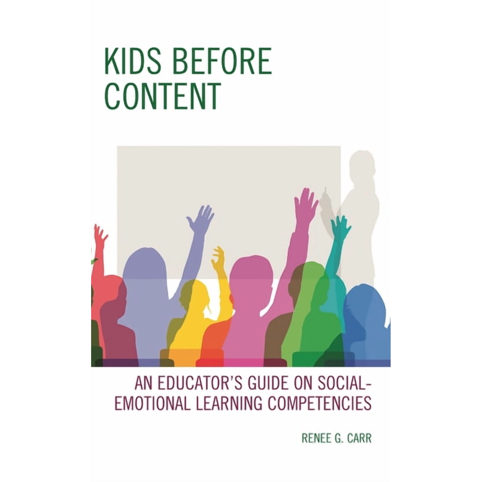 Kids Before Content: An Educator s Guide on Social-Emotional Learning Competencies (Hardcover)