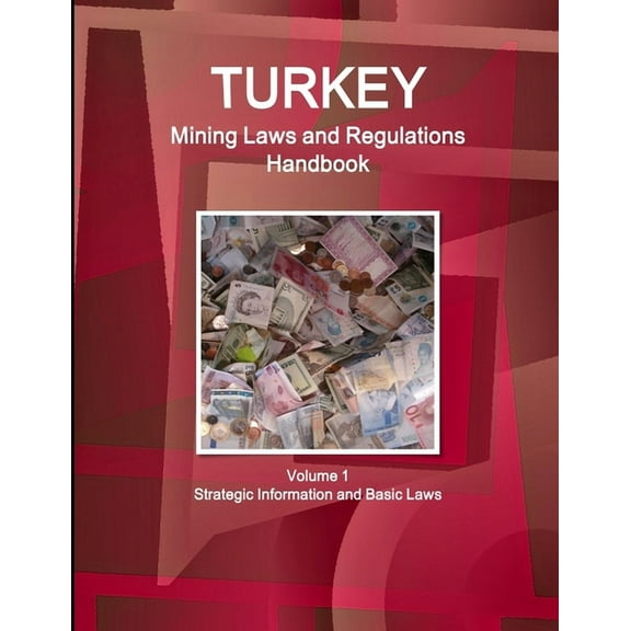 Turkey Mining Laws and Regulations Handbook Volume 1 Strategic Information and Basic Laws, (Paperback)