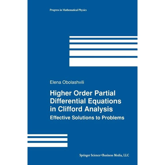 Progress in Mathematical Physics Higher Order Partial Differential Equations in Clifford Analysis: Effective Solutions to Problems, Book 28, (Paperback)