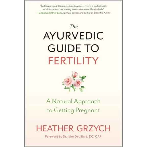 The Ayurvedic Guide to Fertility: A Natural Approach to Getting Pregnant, (Paperback)