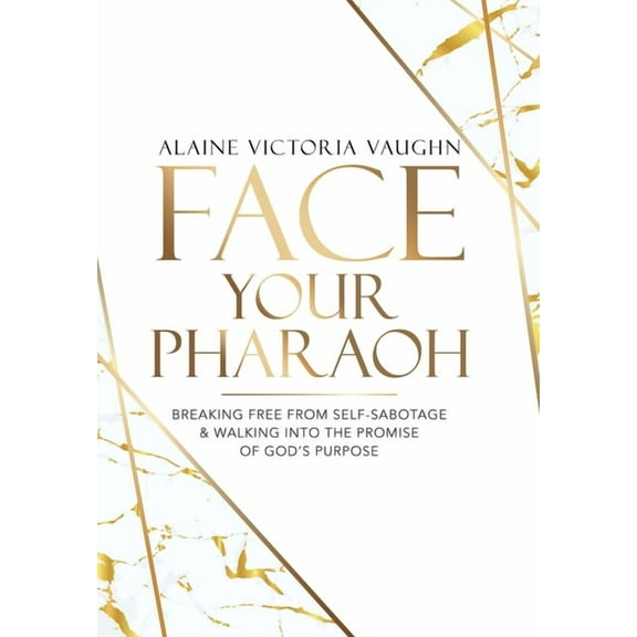 Face Your Pharaoh: Breaking Free from Self-Sabotage & Walking into the Promise of God's Purpose, (Hardcover)