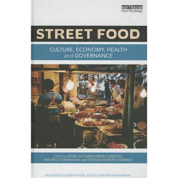Routledge Studies in Food, Society and t Street Food: Culture, economy, health and governance, (Hardcover)