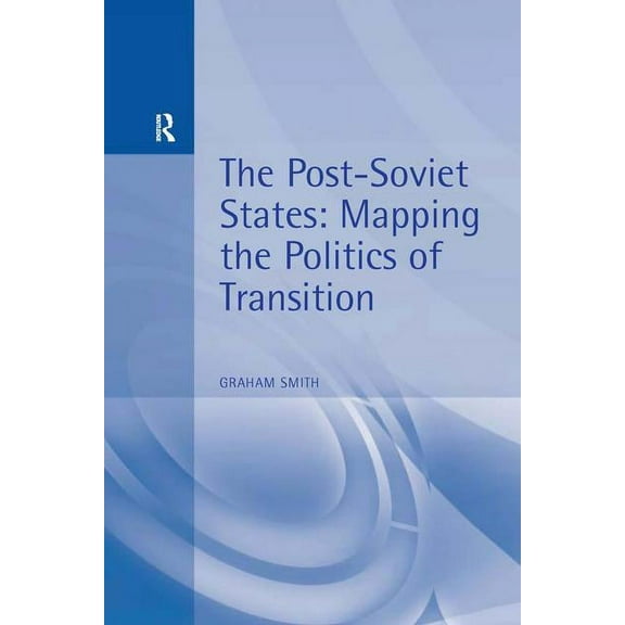 The Post-Soviet States: Mapping the Politics of Transition, (Paperback)