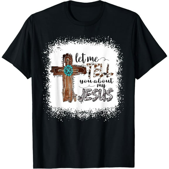Let Me Tell You About My Jesus Shirt Christian Bible God T-ShirtMen and women, White Black T-shirt, size: Extra large S-1367XL
