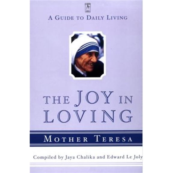 Pre-Owned The Joy in Loving: A Guide to Daily Living with Mother Teresa (Paperback) 0140196072 9780140196078