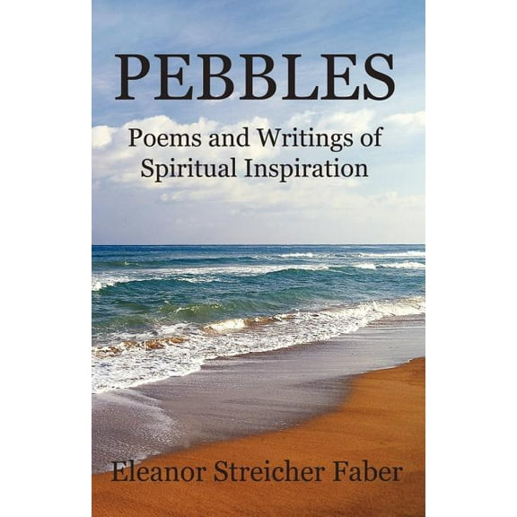 Pebbles: Poems and Writings of Spiritual Inspiration, (Paperback)