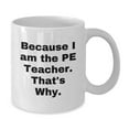 thumbnail image 2 of Funny PE Teacher Gifts from Friends, White Coffee Mug with Quote 'Because I Am The Pe Teacher. That's Why.' for Graduation, 2 of 4