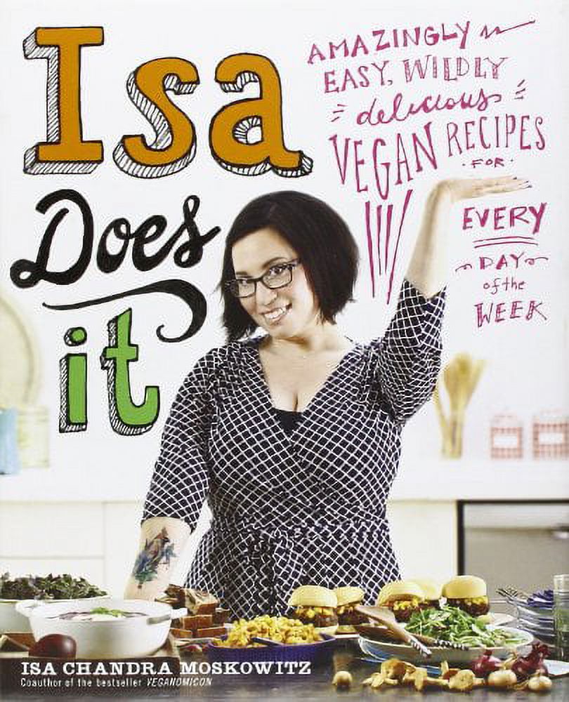 Isa Does It: Amazingly Easy, Wildly Delicious Vegan Recipes for Every Day of the Week - image 4 of 4