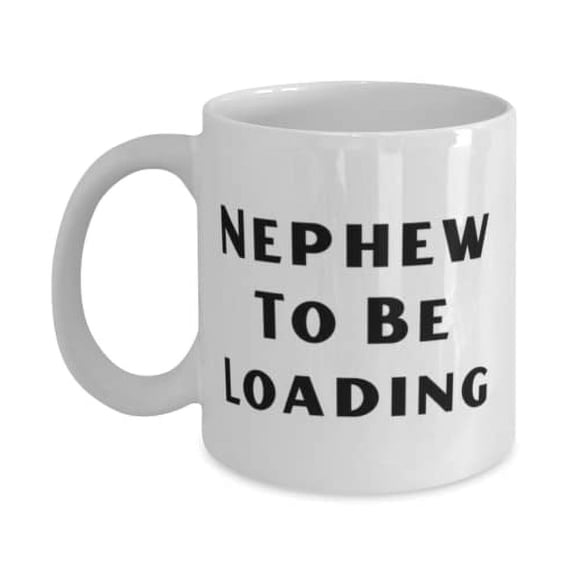 Nephew To Be Loading 15oz Mug, Nephew Cup, Cheap Gifts F Nephew