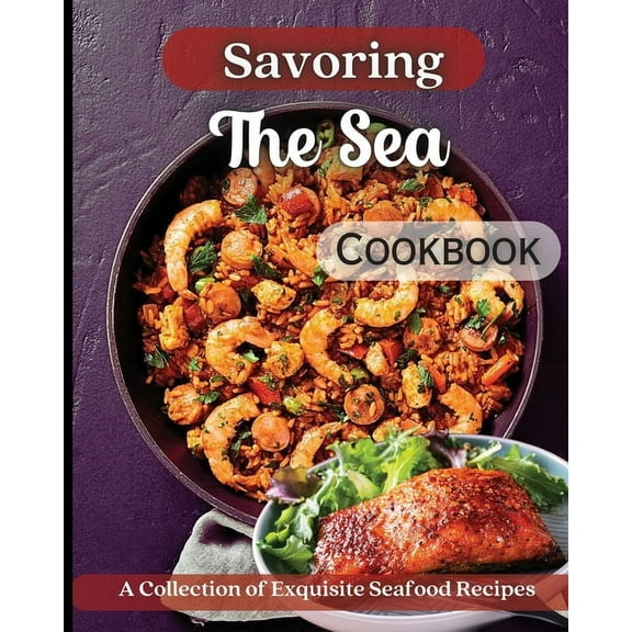 Savoring The Sea Cookbook: Mouth-Watering Recipes from Around the World, (Paperback)