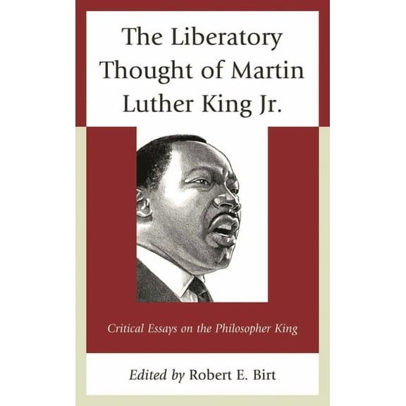The Liberatory Thought of Martin Luther King Jr.: Critical Essays on the Philosopher King, (Paperback)