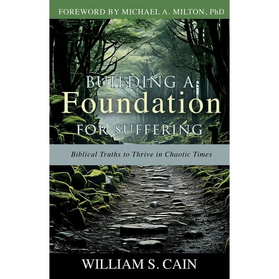 Building a Foundation for Suffering: Biblical Truths to Thrive in Chaotic Times, (Paperback)