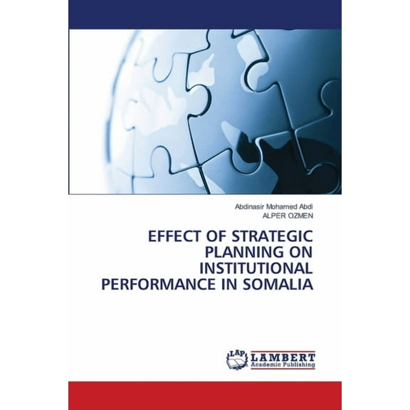 Effect of Strategic Planning on Institutional Performance in Somalia, (Paperback)