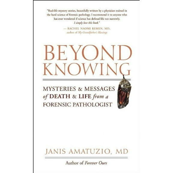 Beyond Knowing: Mysteries and Messages of Death and Life from a Forensic Pathologist, (Paperback)