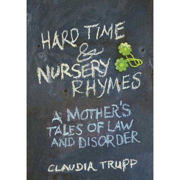 Pre-Owned Hard Time & Nursery Rhymes: A Mother's Tales of Law and Disorder (Hardcover) 1594868247 9781594868245