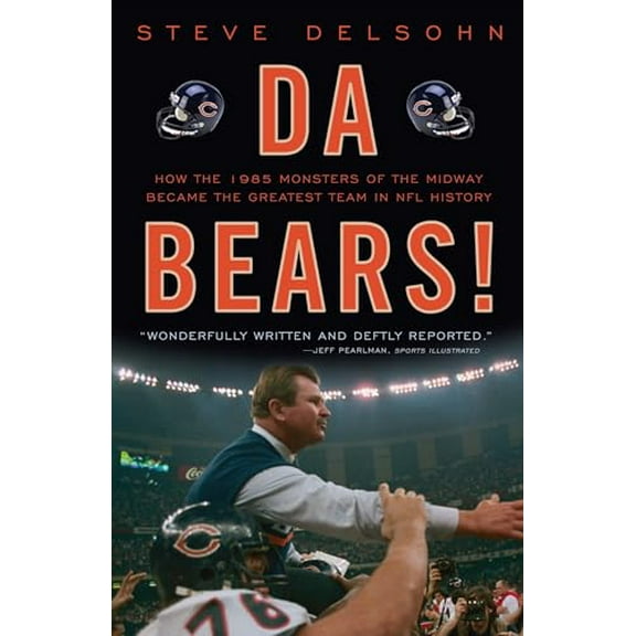 Pre-Owned Da Bears!: How the 1985 Monsters of the Midway Became the Greatest Team in NFL History (Paperback) 0307464687 9780307464682