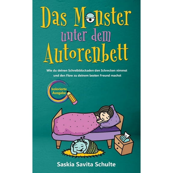 Das Monster unter dem Autorenbett : Kolorierte Ausgabe - Wie du deinen Schreibblockaden den Schrecken nimmst und den Flow zu deinem besten Freund machst (Paperback)