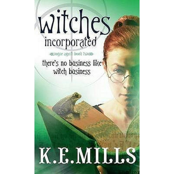 Rogue Agent: Witches Incorporated. K.E. Mills (Paperback)