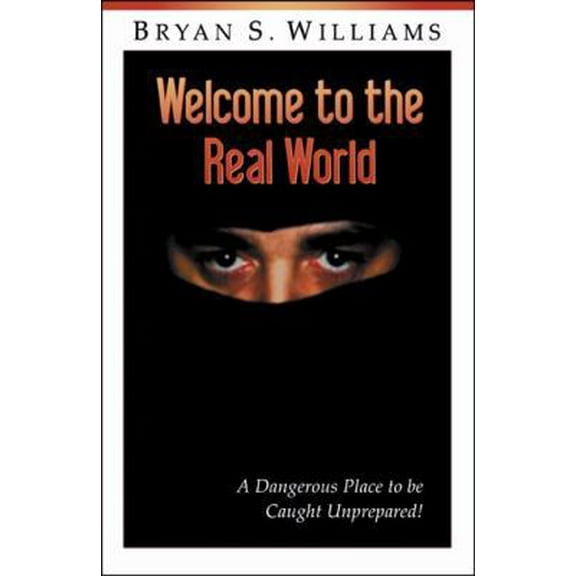 Pre-Owned Welcome to the Real World: A Dangerous Place to Be Caught Unprepared (Paperback) 0741426234 9780741426239