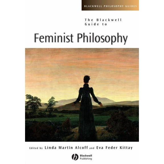 Blackwell Philosophy Guides The Blackwell Guide to Feminist Philosophy, Book 20, (Paperback)