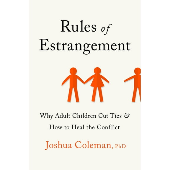 Rules of Estrangement: Why Adult Children Cut Ties and How to Heal the Conflict, (Hardcover)