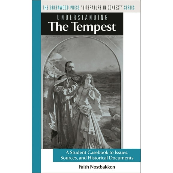 Greenwood Press Literature in Context Understanding the Tempest: A Student Casebook to Issues, Sources, and Historical Documents, (Hardcover)